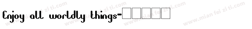 Enjoy all worldly things字体转换